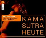 Kamasutra heute: Sex-Geheimnisse f�r Liebende - Nicole Bailey