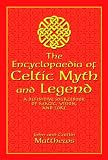 The encyclopaedia of Celtic myth and legend : a definitive sourcebook of magic, vision, and lore