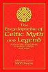 The Encyclopaedia of Celtic Myth and Legend: A Definitive Sourcebook of Magic, Vision, and Lore
