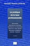 La pratique de la taxe professionnelle : Déclarations Détermination des bases Vérification des impositions Calcul de la valeur ajoutée Demandes d\'allégement Contrôle-Paiement