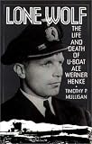 Lone Wolf : The Life And Death Of U-boat Ace Werner Henke