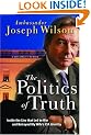 The Politics of Truth: Inside the Lies that Led to War and Betrayed My Wife's CIA Identity: A Diplomat's Memoir