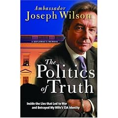 The Politics of Truth: A Diplomat's Memoir - Inside the Lies That Led to War and Betrayed My Wife's CIA Identity