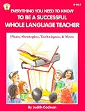 Everything You Need to Know to Be a Successful Whole Language Teacher: Plan, Strategies, Techniques, and More (Kids` Stuff)