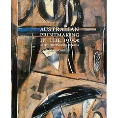 Australian Printmaking in the 1990s: Artist Printmakers