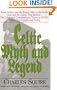 Celtic Myth & Legend: From King Arthur and the Round Table to Gaelic Gods and the Giants They Battled... the Celebrated Comprehensive Treasu