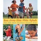 Click here to buy Run, Jump, Hide, Slide, Splash: The 200 Best Outdoor Games Ever by Joe Rhatigan and Rain Newcomb.