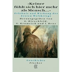 'Keiner f�hlt sich hier mehr als Mensch . . .' Erlebnis und Wirkung des Ersten Weltkriegs