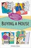 The Absolute Beginner's Guide to Buying a House