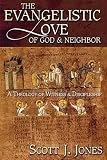 The Evangelistic Love of God and Neighbor: A Theology of Witness and Discipleship