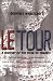 Le Tour: A History of the Tour De France