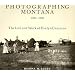 Photographing Montana 1894-1928: The Life and Work of Evelyn Cameron
