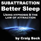 Subattraction Better Sleep: Using Hypnosis & The Law of Attraction | [Craig Beck]