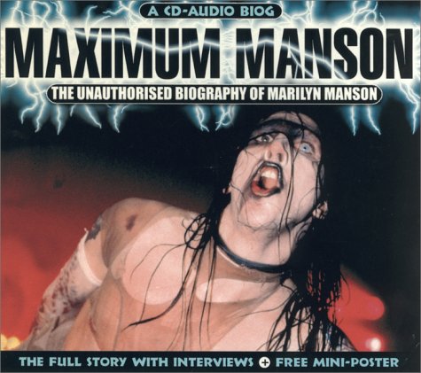 Maximum Manson: The Unauthorised Biography of Marilyn Manson (Maximum series)