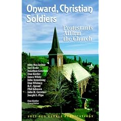 Onward, Christian Soldiers: Protestants Affirm the Church (Reformation Theology Series)
