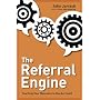 The Referral Engine: Teaching Your Business to Market Itself