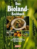 Produkt-Bild: Das Bioland- Kochbuch. Rund ums Jahr genie&szlig;en im Einklang mit der Natur.