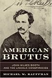 American Brutus: John Wilkes Booth and the Lincoln Conspiracies