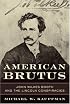 American Brutus: John Wilkes Booth and the Lincoln Conspiracies