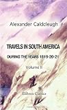 Travels in South America, during the Years 1819-20-21: Containing an Account of the Present State of Brazil, Buenos Ayres, and Chile. Volume 2