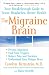 The Migraine Brain: Your Breakthrough Guide to Fewer Headaches, Better Health (Paperback)