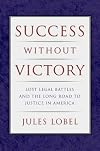 Success Without Victory: Lost Legal Battles and the Long Road to Justice in America: Lost Legal Battles and the Long Road to Justice in America (Critical America (New York University Paperback))
