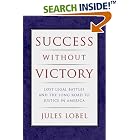 Click here to buy Success Without Victory: Lost Legal Battles and the Long Road to Justice in America (Critical America (New York... by  Jules Lobel.