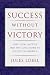 Success Without Victory: Lost Legal Battles and the Long Road to Justice in America: Lost Legal Battles and the Long Road to Justice in America (Critical America (New York University Paperback))