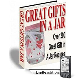 Great Gifts In A Jar: Gift-giving has never been this much fun and so easy-Over 200 recipes!