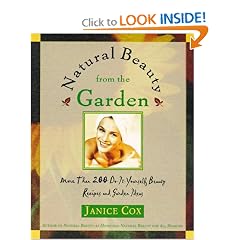 Natural Beauty From The Garden: More Than 200 Do-It-Yourself Beauty Recipes & Garden Ideas