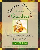 Natural Beauty from the Garden: More Than 200 Do-It-Yourself Beauty Recipes & Garden Ideas (Natural Beauty)