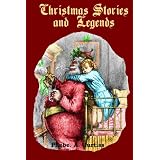 Christmas Stories and Legends: Twenty Christmas Tales by Hans Christian Andersen and Other Wonderful Authors (Timeless Classic Books)