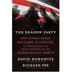 The Shadow Party: How George Soros, Hillary Clinton, and Sixties Radicals Seized Control of the Democratic Party