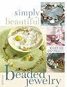 Simply Beautiful Beaded Jewelry: Create Your Own Unique and Stylish Jewelry