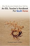 An ESL Teacher's Handbook For South Korea: What The Recruiter Probably Never Told You