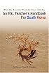An ESL Teacher's Handbook For South Korea: What The Recruiter Probably Never Told You