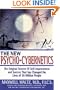 The New Psycho-Cybernetics: The Original Science of Self-Improvement and Success That Has Changed the Lives of 30 Million People