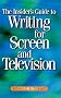 The Insider's Guide to Writing for Screen and Television