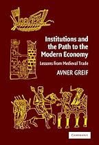 Institutions and the Path to the Modern Economy: Lessons from Medieval Trade (Political Economy of Institutions and Decisions)