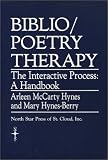 Biblio/Poetry Therapy: The Interactive Process, A Handbook
