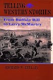 Telling Western Stories: From Buffalo Bill to Larry McMurtry (Calvin P. Horn Lectures in Western History and Culture)