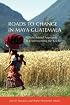 Roads to Change in Maya Guatemala: A Field School Approach to Understanding the K'iche'