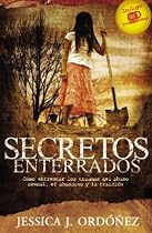 Secretos Enterrados (Como Enfrentar Los Traumas Del Abuso Sexual, El Abandono Y Traici&oacute;n)