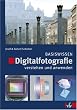 Digitalfotografie verstehen und anwenden