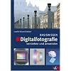 Digitalfotografie verstehen und anwenden