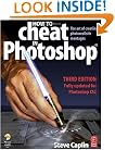 How to Cheat in Photoshop, Third Edition: The art of creating photorealistic montages - updated for CS2