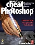 How to Cheat in Photoshop: The art of creating photorealistic montages - updated for CS2