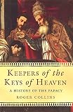 Keepers of the keys of heaven : a history of the papacy