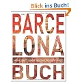 Das Barcelona Buch: HIGHLIGHTS EINER FAZINIERENDEN STADT