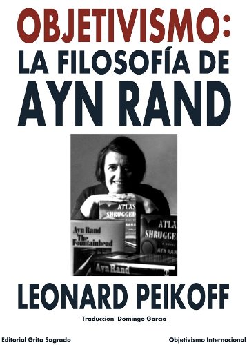 Objetivismo: La Filosofía de Ayn Rand (Spanish Edition)